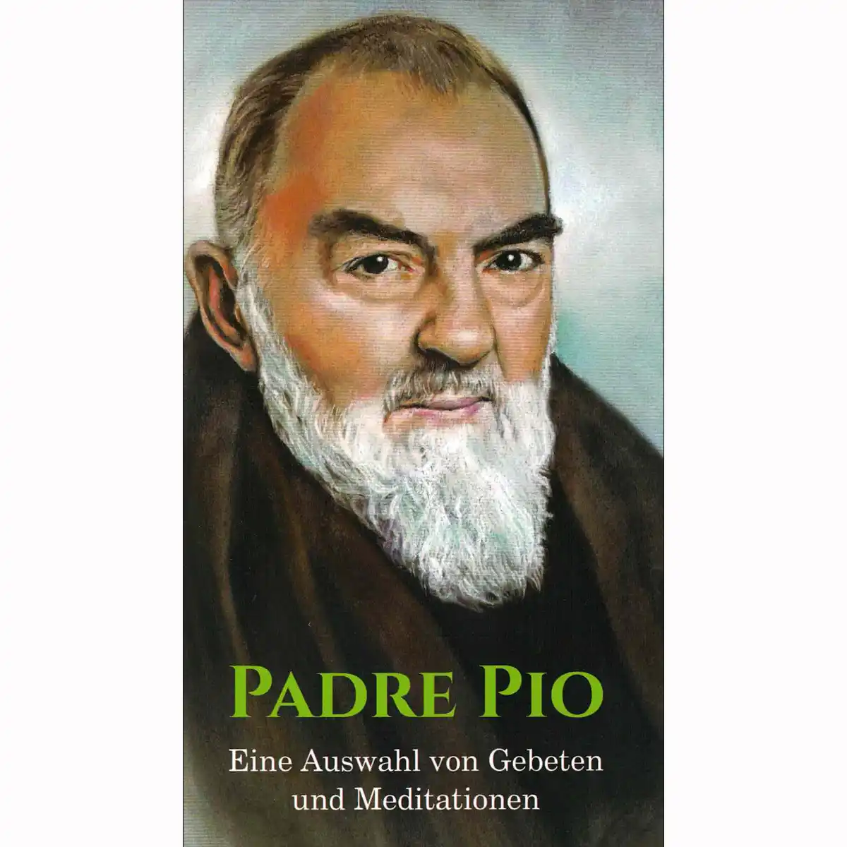 Padre Pio – Eine Auswahl von Gebeten und Meditationen