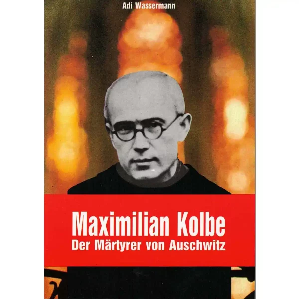 Maximilian Kolbe - Der Märtyrer von Auschwitz