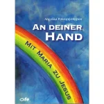 An deiner Hand – Mit Maria zu Jesus