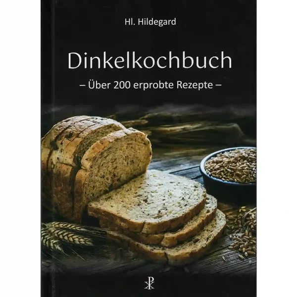 Dinkelkochbuch zweihundert erprobte Rezepte Dinkelkochbuch zweihundert erprobte Rezepte