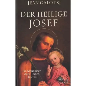 Der heilige Josef - Ein Mann nach dem Herzen Gottes