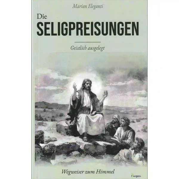 Die Seligpreisungen geistlich ausgelegt Die Seligpreisungen geistlich ausgelegt
