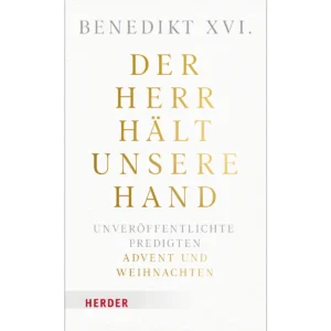 Benedikt XVI Der Herr hält unsere Hand