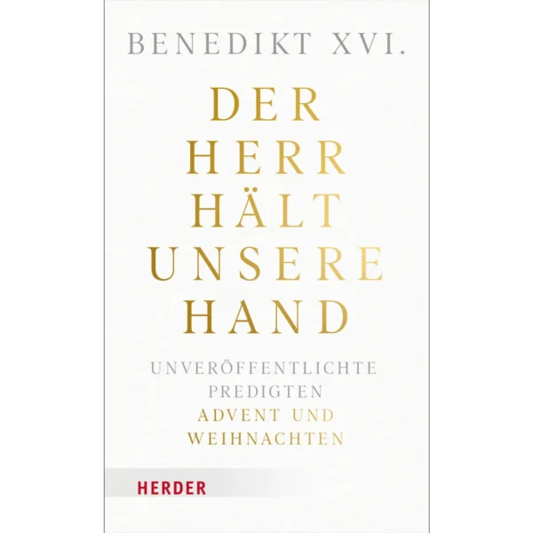Benedikt XVI Der Herr hält unsere Hand Benedikt XVI Der Herr hält unsere Hand