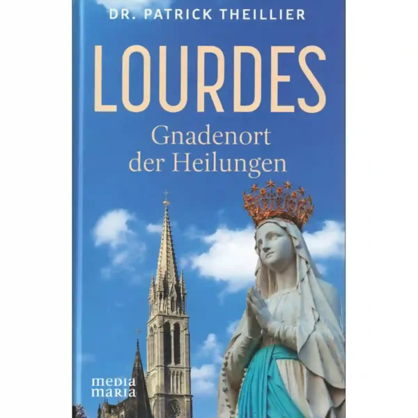 Lourdes – Gnadenort der Heilungen Lourdes – Gnadenort der Heilungen