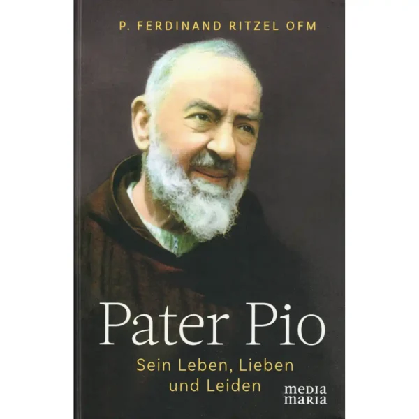 Pater Pio – Sein Leben Lieben und Leiden Pater Pio – Sein Leben Lieben und Leiden